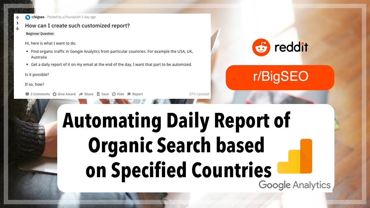 Google Analytics: Automating Daily Report of Organic Search based on Specified Countries