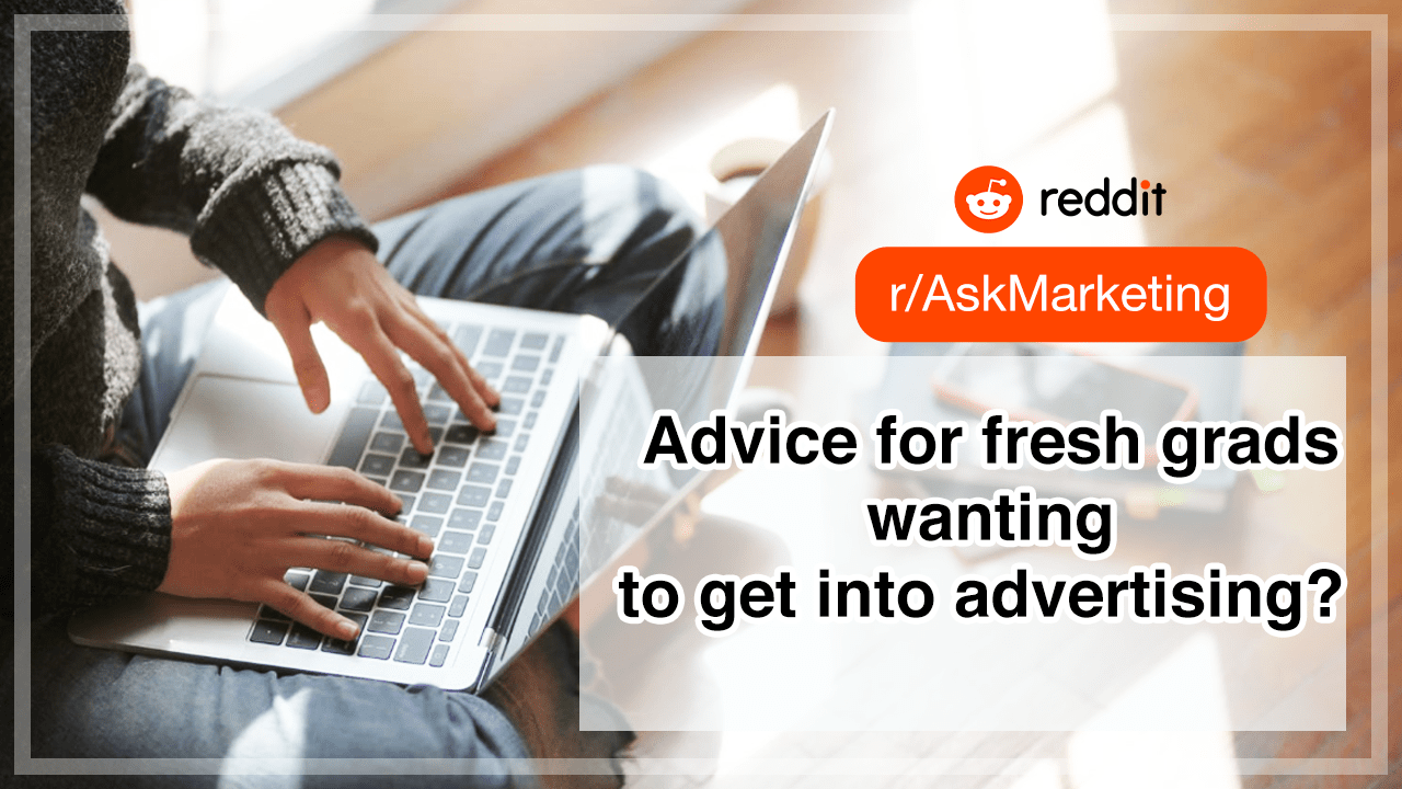 Advice for recent grads stepping into Jr CW AD roles in Advertising? | Marketing Support at Reddit
