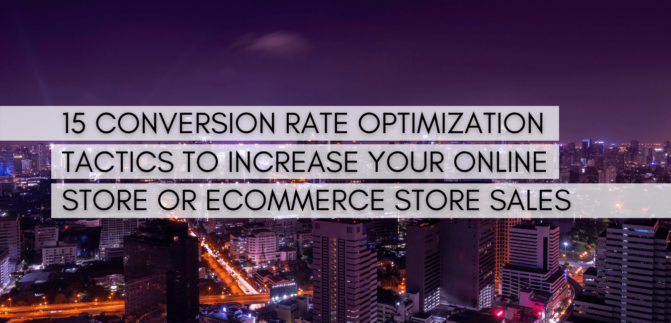15 Conversion Rate Optimization Tactics to Increase your Online Store or Ecommerce Store Sales