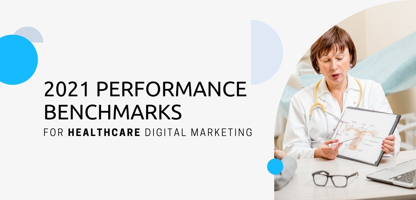 2021 Performance Benchmarks for Healthcare in Digital Marketing in terms of Search Engine Optimisation (SEO), PPC - Google AdWords,  Website Performance, Email Marketing, and Conversions.