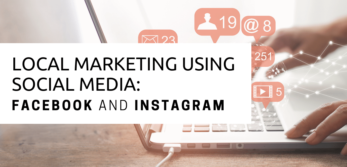 Local Marketing Using Social Media: Facebook and Instagram