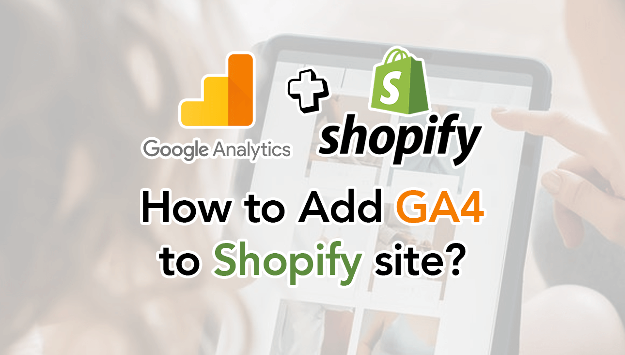 How to Add GA4 (Google Analytics 4 ver 2021) to Shopify site?