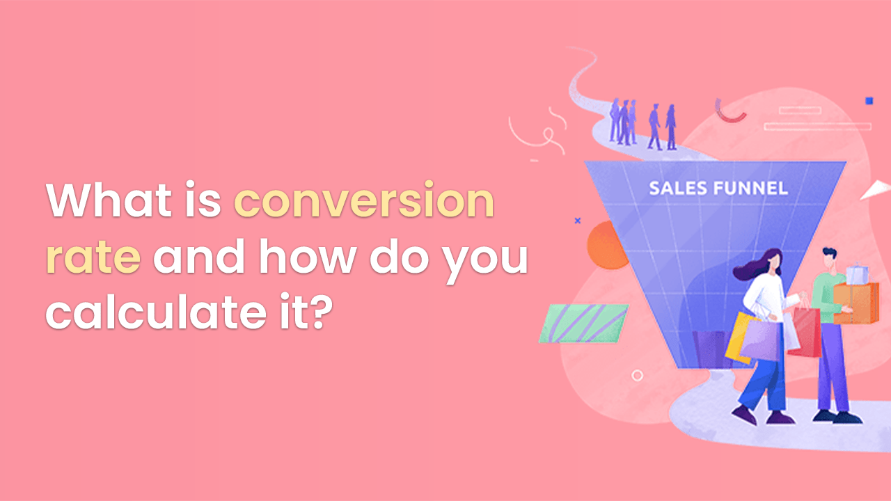 What is conversion rate and how do you calculate it?