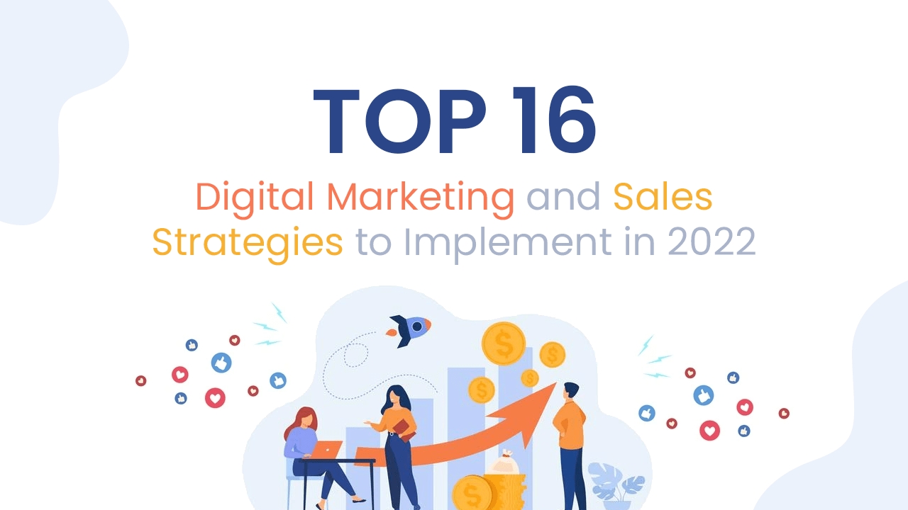 Top 16 Digital Marketing and Sales Strategies to Implement in 2022