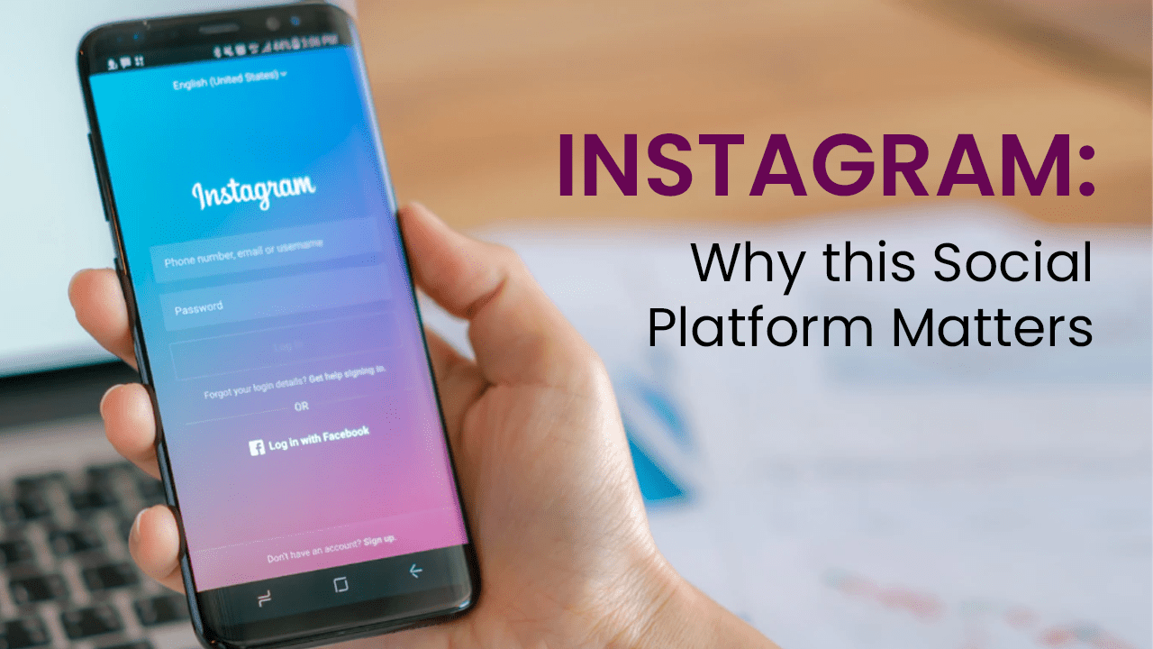 INSTAGRAM: Why this Social Platform Matters