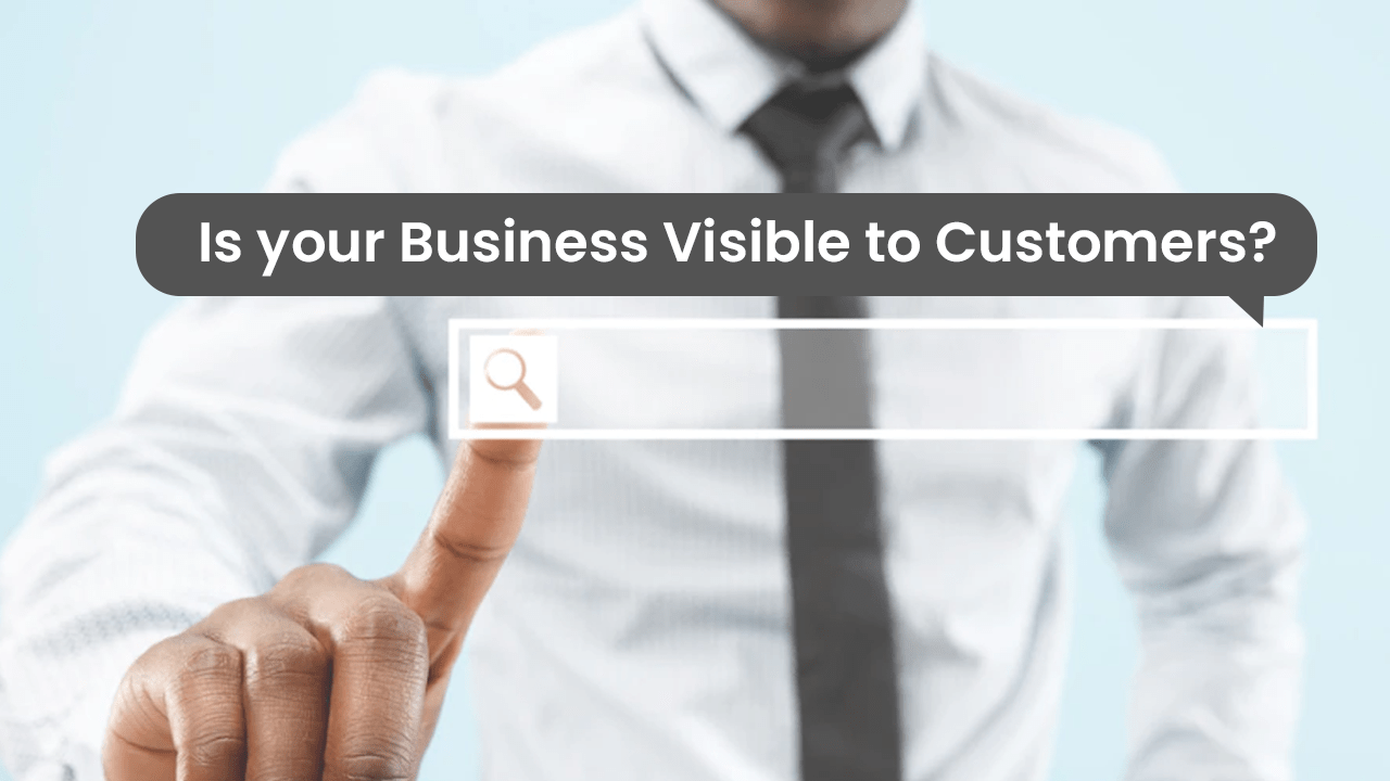 Is your Business Visible to Customers?