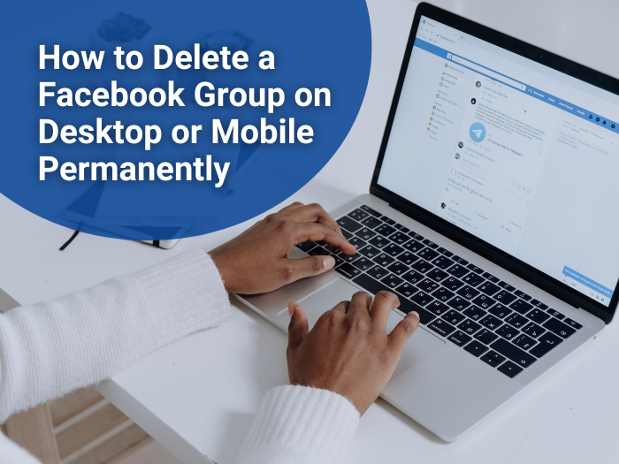 How to Delete a Facebook Group on Desktop or Mobile Permanently