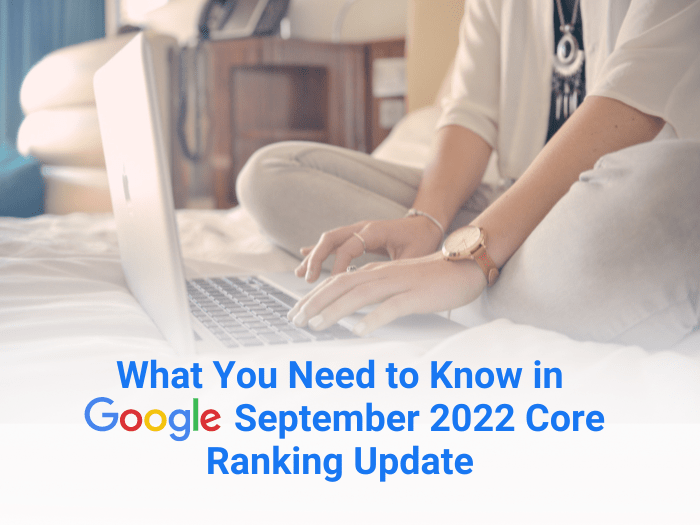 What You Need to Know in Google’s September 2022 Core Ranking Update