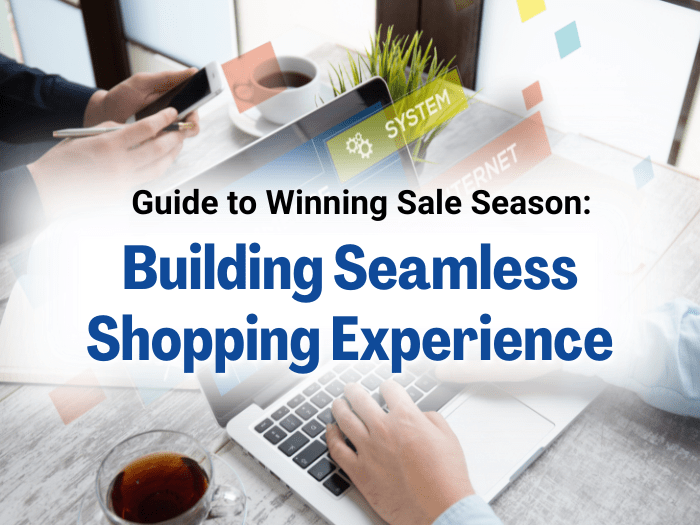 Guide to Winning Sale Season: Building Seamless Shopping Experience