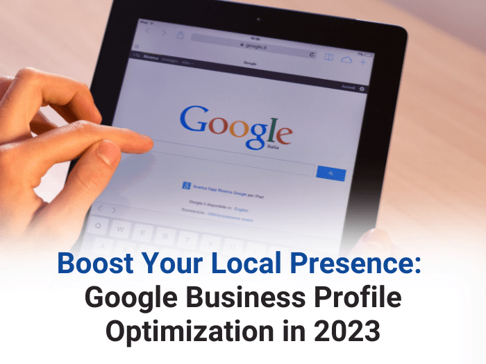 Boost Your Local Presence: Google Business Profile Optimization in 2023